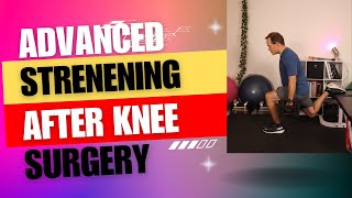 ADVANCED STRENGTHENING AFTER KNEE SURGERY