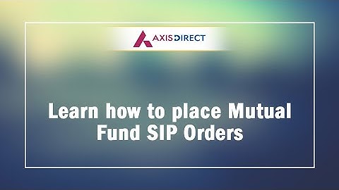 How to Place a Mutual Fund SIP Order - Easy steps and Review Existing Orders - Axis Direct