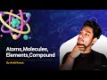 Atoms, Molecules, Elements &amp; Compounds Explained | Basic Chemistry for Beginners| Learning Edition