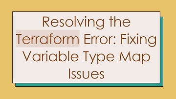 Resolving the Terraform Error: Fixing Variable Type Map Issues