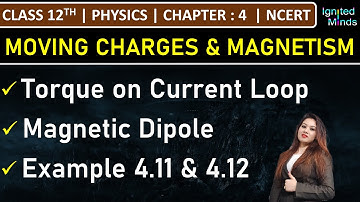 Class 12th Physics | Torque on Current Loop | Magnetic Dipole | Example 4.11 and 4.12 | Chapter 4