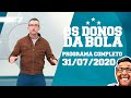 OS DONOS DA BOLA - 31/07/2020 - PROGRAMA COMPLETO