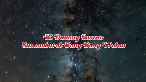 lyrics sumamburat bang bang wetan-Ki danang suseno//lyrics sumamburat bang bang wetan