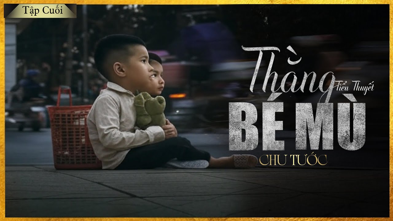 THẰNG BÉ MÙ [TẬP 2-CUỐI] - Thằng bé mồ côi và số phận mù lòa đầy sự thương cảm - MC Lam Phương