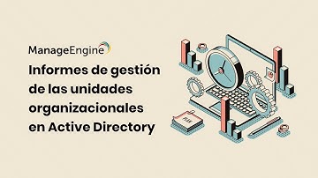 ADAudit Plus: Informes de gestión de unidades organizacionales | ManageEngine LATAM