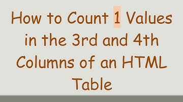 How to Count 1 Values in the 3rd and 4th Columns of an HTML Table