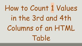 How to Count 1 Values in the 3rd and 4th Columns of an HTML Table