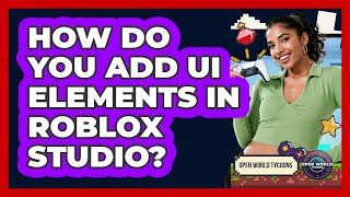 How Do You Add UI Elements In Roblox Studio - Open World Tycoons