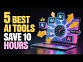 5 Best AI Tools That Will Save You 10 Hours Every Week 🤯