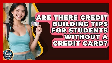 Are There Credit Building Tips for Students Without a Credit Card? | Student Score Builder News