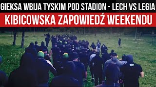 GIEKSA WBIJA TYSKIM POD STADION - LECH vs LEGIA - KIBICOWSKA ZAPOWIEDŹ WEEKENDU (10-13.05.2024 r.)