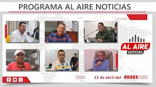 Programa Al Aire Noticias, Emisión Abril 23 de 2026