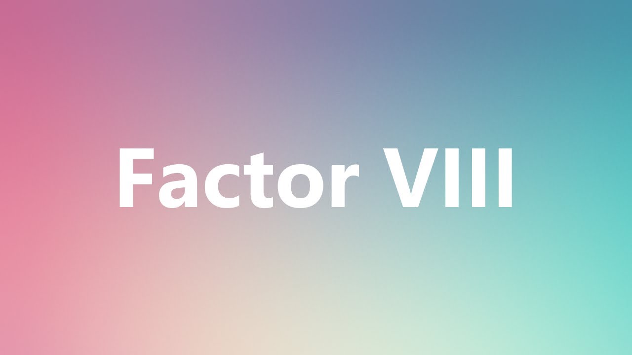 Factor VIII Medical Definition and Pronunciation YouTube