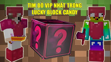 THỬ THÁCH 24H TÌM ĐỒ VIP NHẤT TRONG LUCKY BLOCK CANDY ** CUỘC CHIẾN NOOB VÀ CỪU VỚI ĐỒ VIP