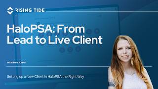 From Lead to Live Client: Setting Up a New Client in HaloPSA the Right Way