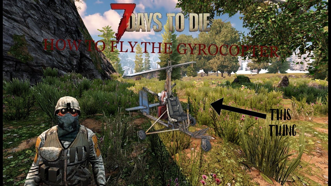 7 days to die how to fly the gyrocopter! - YouTube