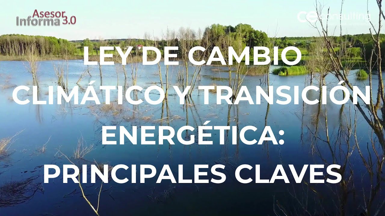 Ley de cambio climático y transición energética Principales claves Asesor informa 3.0 YouTube Ley de cambio climático y transición energética Principales claves Asesor informa 3.0 YouTube