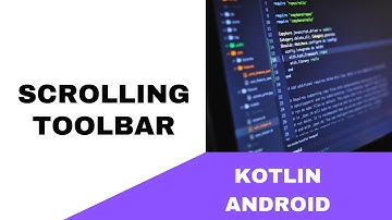 ANDROID - SCROLLING TOOLBAR || TUTORIAL IN KOTLIN