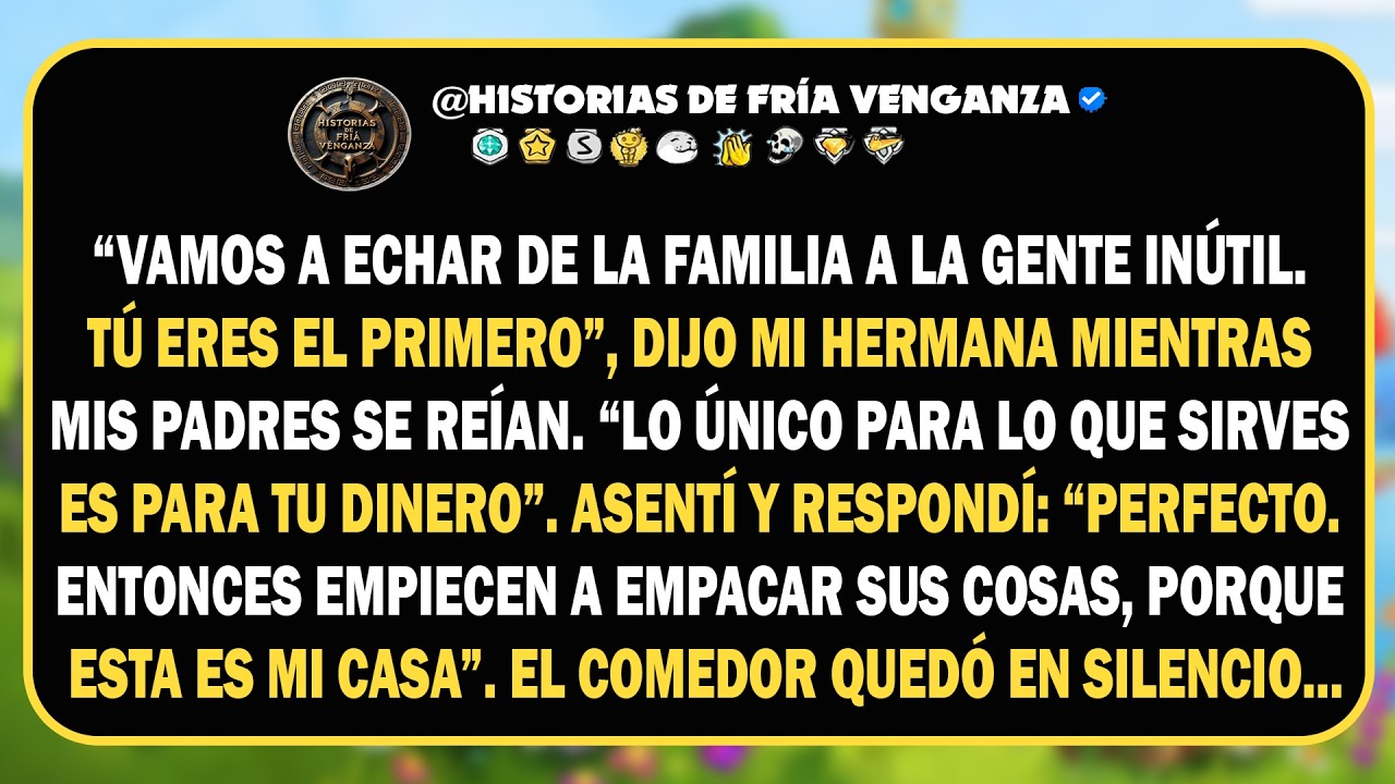 “Vamos a sacar de la familia a la gente inútil. Tú eres el primero”, dijo mi hermana mientras...