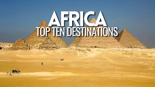 Africa Uncovered: Top 10 Ultimate Destinations You MUST Visit