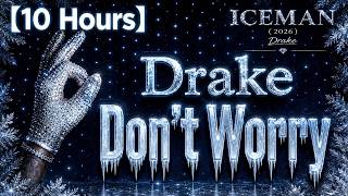 【10 Hours】Drake - Don’t Worry ‎