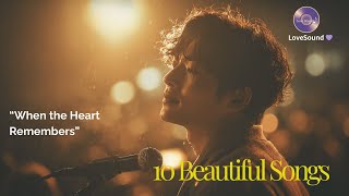 10 Emotional Love Ballads When The Heart Remembers  Love Sound