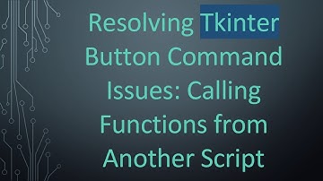 Resolving Tkinter Button Command Issues: Calling Functions from Another Script