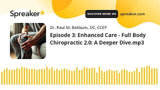 Episode 3: Enhanced Care - Full Body Chiropractic 2.0: A Deeper Dive.mp3 screenshot 1