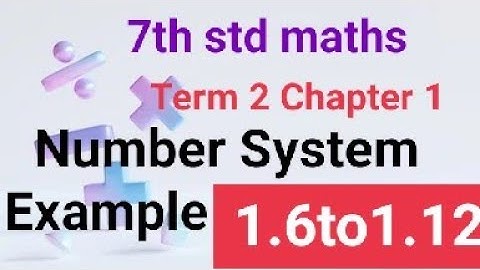 7 th std maths term 2 Chapter 1 number system example 1.6 to 1.12