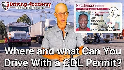 Where and What Can You Drive With a CDL Permit? - Driving Academy