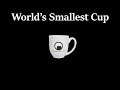 World's Smallest Cup