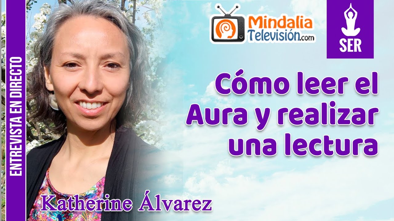 Cómo leer el Aura y realizar una lectura. Entrevista a Katherine Álvarez