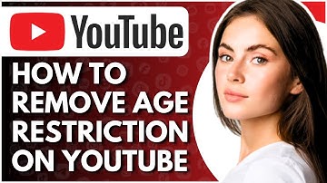 How To Remove Age Restriction On YouTube - Full Guide