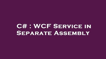 C# : WCF Service in Separate Assembly