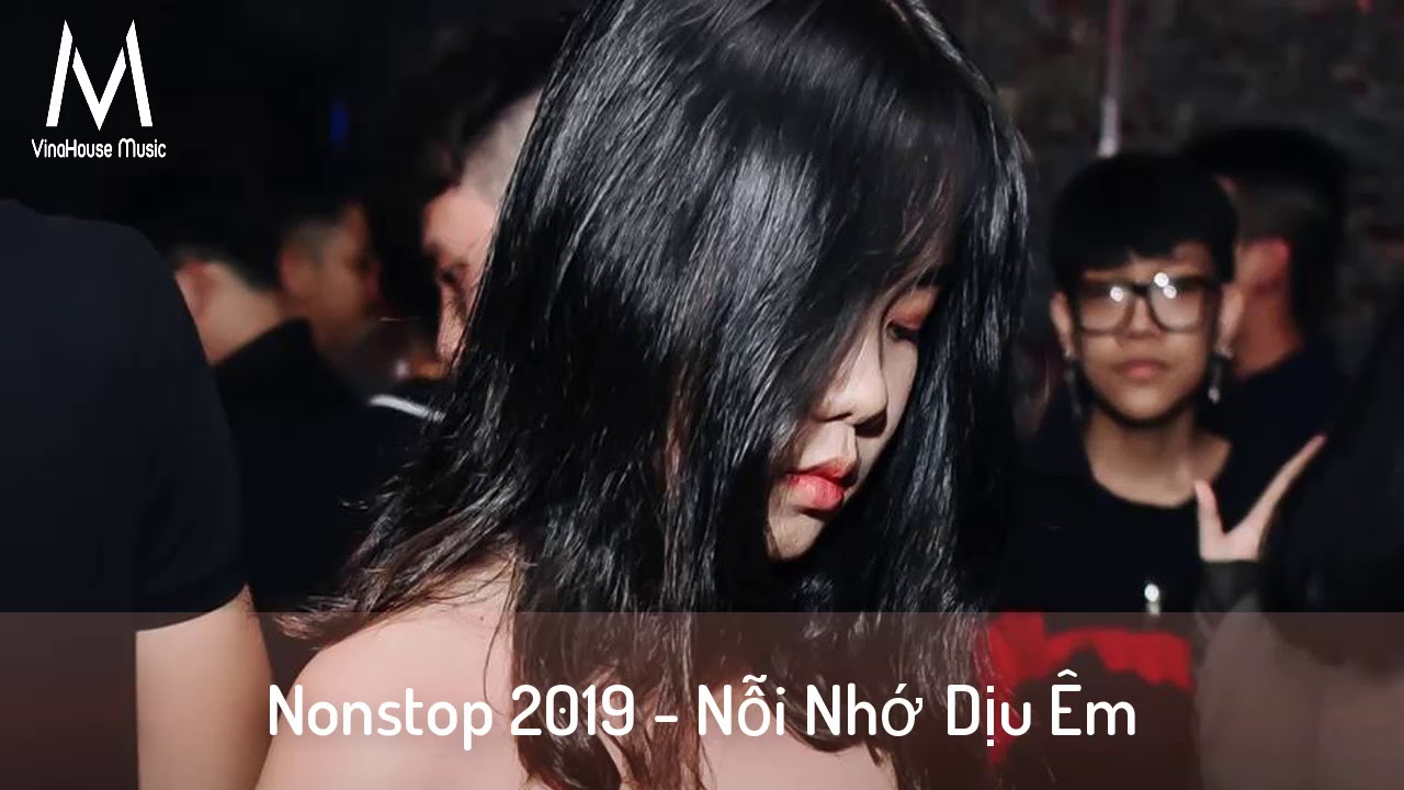 Nỗi Nhớ Dịu Êm Remix - Nonstop 2019 - Nhạc Sàn Cực Mạnh Hay Mới Nhất 2019 - YouTube