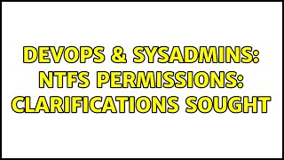 DevOps & SysAdmins: NTFS permissions: clarifications sought
