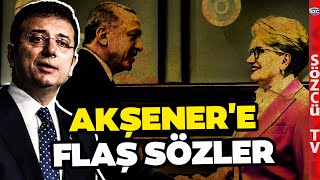 Meral Akşener Erdoğan'la Görüştü! Ekrem İmamoğlu'ndan Çok Konuşulacak Sözler