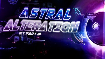 My part in Astral Alteration by Omega Team (GP by Zlid3r) | Geometry dash 2.2