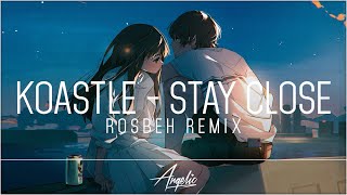 Koastle & DLG. - Stay Close (Rosbeh Remix)