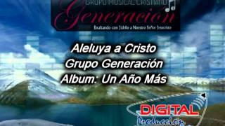 Video thumbnail of "Aleluya a Cristo - Grupo Generación de El Salvador (Muestra)"