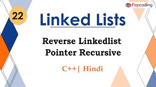 Reverse Linkedlist Pointer Recursive | Module : Linked Lists | In Hindi | C++ | Video_22