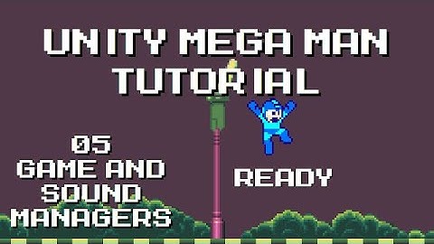 Unity Mega Man Tutorial - 05 Game & Sound Managers
