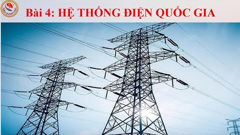 CN12 BAI 4: HỆ THỐNG ĐIỆN QUỐC GIA