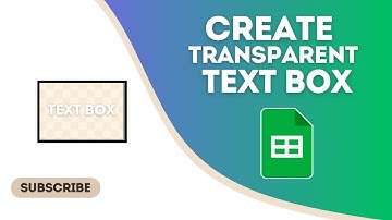How to Create Transparent Text Box in Google Sheets Document