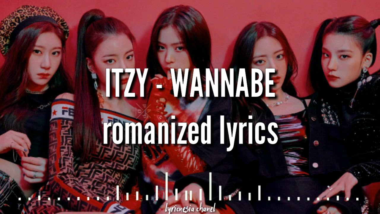 ITZY - WANNABE(Romanized Lyrics) - YouTube ITZY - WANNABE(Romanized Lyrics) - YouTube