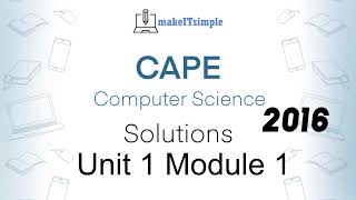 CAPE CS Unit 1 Paper 2 - 2016 Module 1