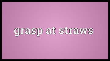 Grasp at straws Meaning