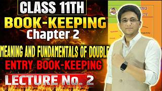 Class 11th BK Chapter 2 Meaning and Fundamentals of Double Entry Book-Keeping LECTURE 2 |