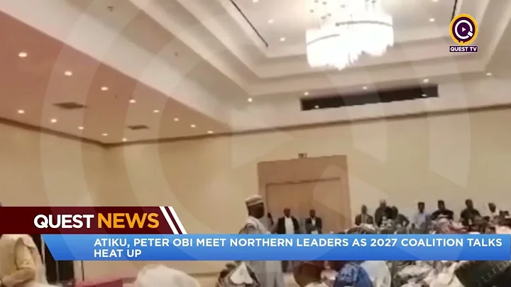 QUEST NEWS- ATIKU, PETER OBI MEETS NORTHERN LEADERS AS 2027 COALITION TALKS HEAT UP