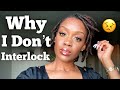 Top Reasons Why I DON'T Interlock!